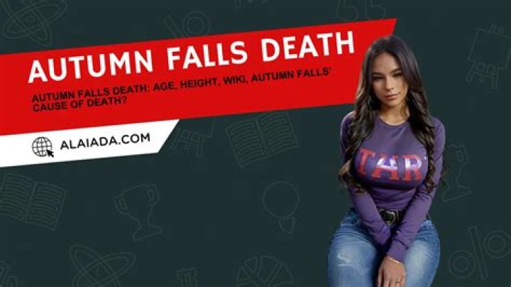 Autumn Falls Death: What Was Autumn Falls’ Cause of Death?